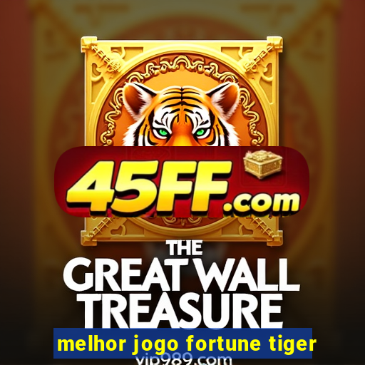 melhor jogo fortune tiger
